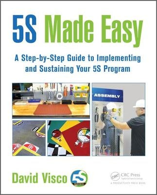 5s Made Easy: A Step-By-Step Guide to Implementing and Sustaining Your 5s Program by Visco, David