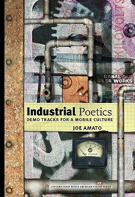 Industrial Poetics: Demo Tracks for a Mobile Culture by Amato, Joe