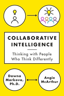 Collaborative Intelligence: Thinking with People Who Think Differently by Markova, Dawna