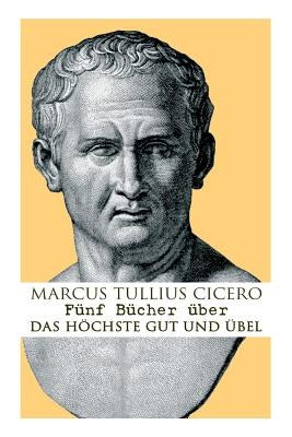 Fünf Bücher über das höchste Gut und Übel by Cicero, Marcus Tullius