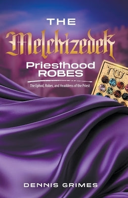 The Melchizedek Priesthood Robes by Grimes, Dennis