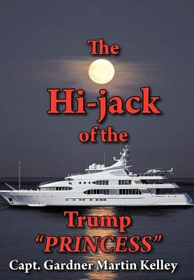 The Hi-Jack of the Trump Princess by Kelley, Capt Gardner Martin