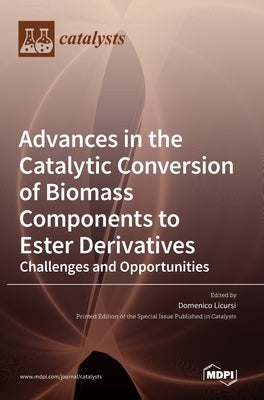 Advances in the Catalytic Conversion of Biomass Components to Ester Derivatives: Challenges and Opportunities by Licursi, Domenico