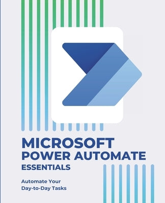 Microsoft Power Automate Essentials: Automate Your Day-to-Day Tasks by Huynh, Kiet