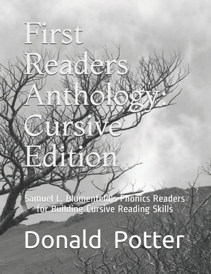 First Readers Anthology: Cursive Edition: Samuel L. Blumenfeld's Phonics Readers for Building Cursive Reading Skills by Potter, Donald L.