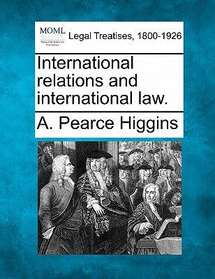 International Relations and International Law. by Higgins, A. Pearce
