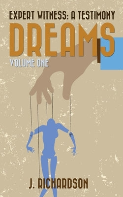 Expert Witness: A Testimony: Dreams by Richardson, J.