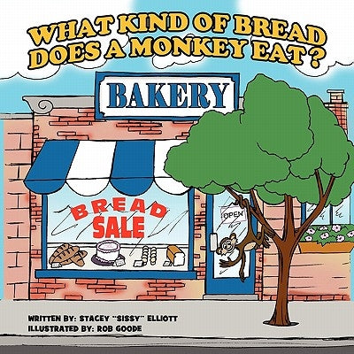 What Kind Of Bread Does A Monkey Eat ? by Elliott, Stacey ''Sissy''