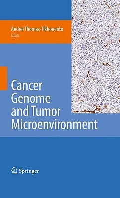 Cancer Genome and Tumor Microenvironment by Thomas-Tikhonenko, Andrei