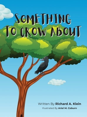 Something To Crow About by Klein, Richard A.
