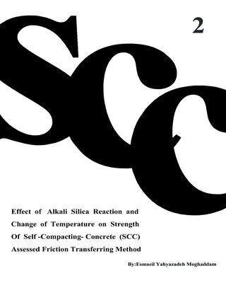 Effect of Alkali Silica Reaction and Change of Temperature on Strength of Self-Compacting-Concrete (SCC) Assessed Friction Transferring Method (Vol. 2 by Nikbakht, Azam