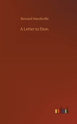 A Letter to Dion by Mandeville, Bernard