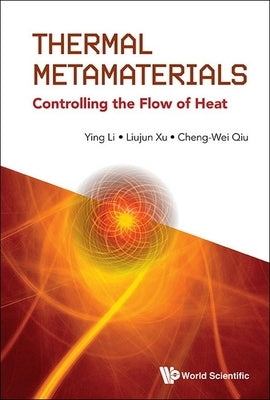 Thermal Metamaterials: Controlling the Flow of Heat by Li, Ying