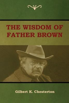 The Wisdom of Father Brown by Chesterton, Gilbert K.