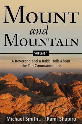 Mount and Mountain: A Reverend and a Rabbi Talk about the Ten Commandments by Smith, Michael