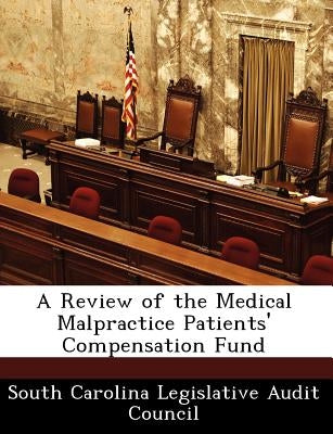 A Review of the Medical Malpractice Patients' Compensation Fund by South Carolina Legislative Audit Council
