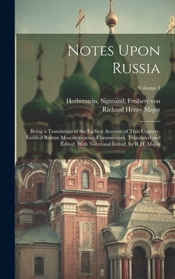 Notes Upon Russia: Being a Translation of the Earliest Account of That Country, Entitled Rerum Moscoviticarum Commentarii. Translated and by Herberstein, Sigmund Freiherr Von