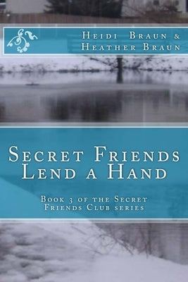 Secret Friends Lend a Hand by Braun, Heidi and Heather