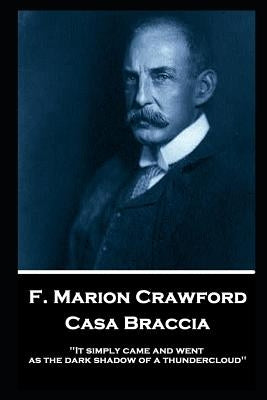 F. Marion Crawford - Casa Braccia: 'It simply came and went as the dark shadow of a thundercloud'' by Crawford, Francis Marion