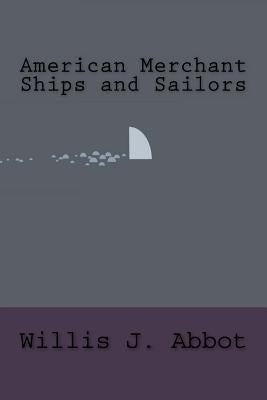 American Merchant Ships and Sailors by J. Abbot, Willis