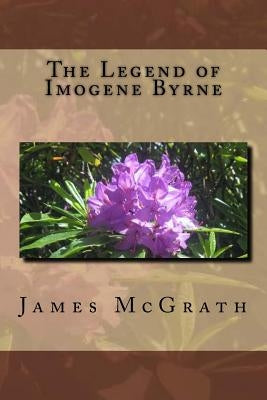 The Legend of Imogene Byrne by McGrath, James