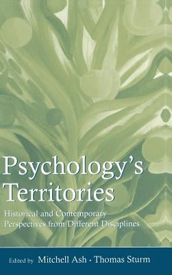 Psychology's Territories: Historical and Contemporary Perspectives From Different Disciplines by Ash, Mitchell