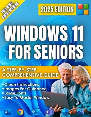 Windows 11 for Seniors: A beginner-Friendly Step-by-Step Guide to the New 2025 Update, Clear Visual Images, and Large Text, Illustrated Instructions. by Guide, Sarah