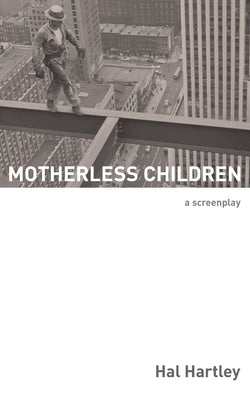 Motherless Children: A Screenplay by Hartley, Hal