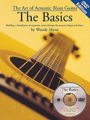 The Art of Acoustic Blues Guitar: The Basics: Building a Foundation of Repertoire and Technique for Acoustic Fingerstyle Blues by Mann, Woody