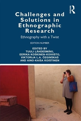 Challenges and Solutions in Ethnographic Research: Ethnography with a Twist by Lähdesmäki, Tuuli
