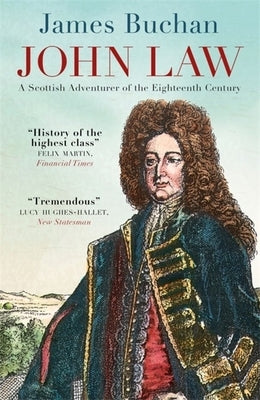 John Law: A Scottish Adventurer of the Eighteenth Century by Buchan, James