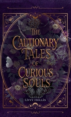 The Cautionary Tales of Curious Souls: A Short Story Collection by Hollis, Livvy