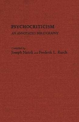 Psychocriticism: An Annotated Bibliography by Natoli, Joseph