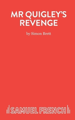 Mr Quigley's Revenge - A Play by Brett, Simon