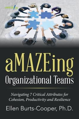 aMAZEing Organizational Teams: Navigating 7 Critical Attributes for Cohesion, Productivity and Resilience by Burts-Cooper, Ellen