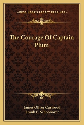 The Courage Of Captain Plum by Curwood, James Oliver
