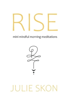 Rise: mini mindful morning meditations by Skon, Julie