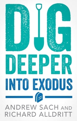 Dig Deeper Into Exodus by Sach, Andrew