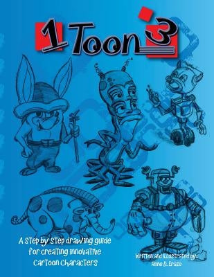 1 toon 3: A step by step drawing guide for creating innovative cartoon characters by Erazo, Rene Daniel