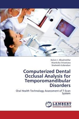 Computerized Dental Occlusal Analysis for Temporomandibular Disorders by Afrashtehfar Kelvin I.
