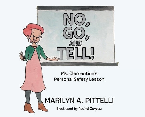 No, Go, and Tell!: Ms. Clementine's Personal Safety Lesson by Pittelli, Marilyn A.