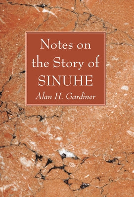 Notes on the Story of Sinuhe by Gardiner, Alan H.