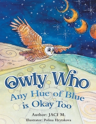 Owly Who: Any Hue of Blue is Okay Too by M, Jaci