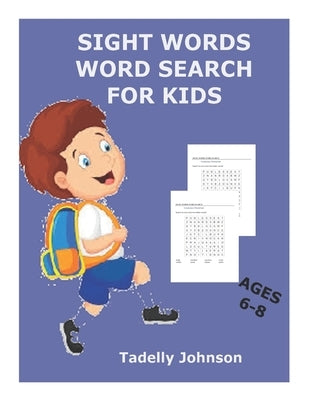 Sight Words Word Search for Kids Ages 6-8: Sight Words Word Search for Kids, Sight Word Word Search, Sight Word Word Search Book for Kids by Johnson, Tadelly
