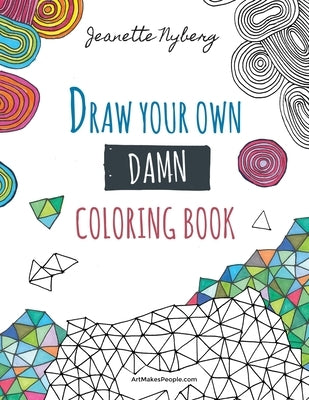 Draw Your Own Damn Coloring Book by Nyberg, Jeanette
