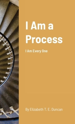 I Am a Process: I Am Every One by Duncan, Elizabeth