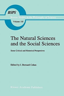 The Natural Sciences and the Social Sciences: Some Critical and Historical Perspectives by Cohen, Robert S.
