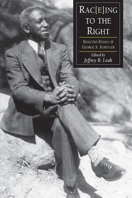 Rac(e)Ing to the Right: Selected Essays George S. Schuyler by Schuyler, George S.