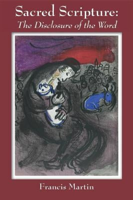 Sacred Scripture: The Disclosure of the Word by Martin, Francis