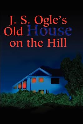 J.S. Ogle's Old House on the Hill by Ogle, J.